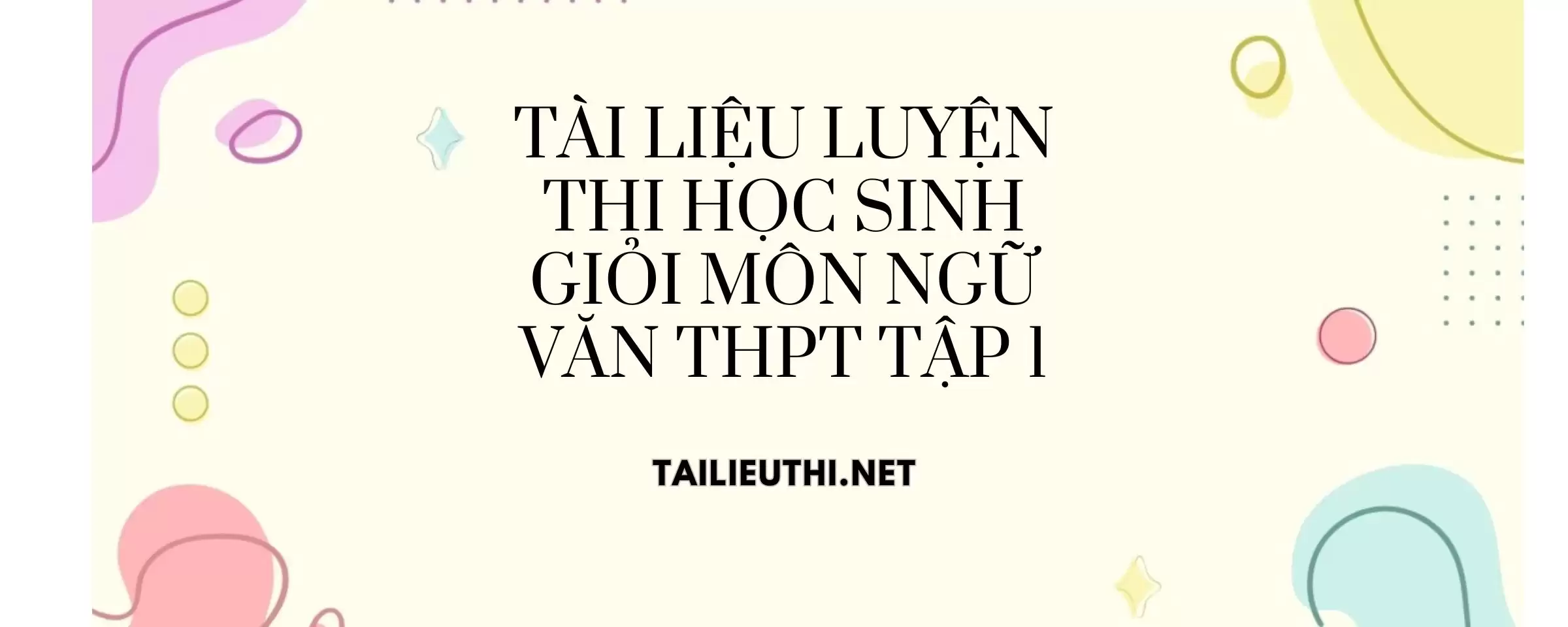 Luyện thi học sinh giỏi Môn Ngữ văn THPT Tập 1