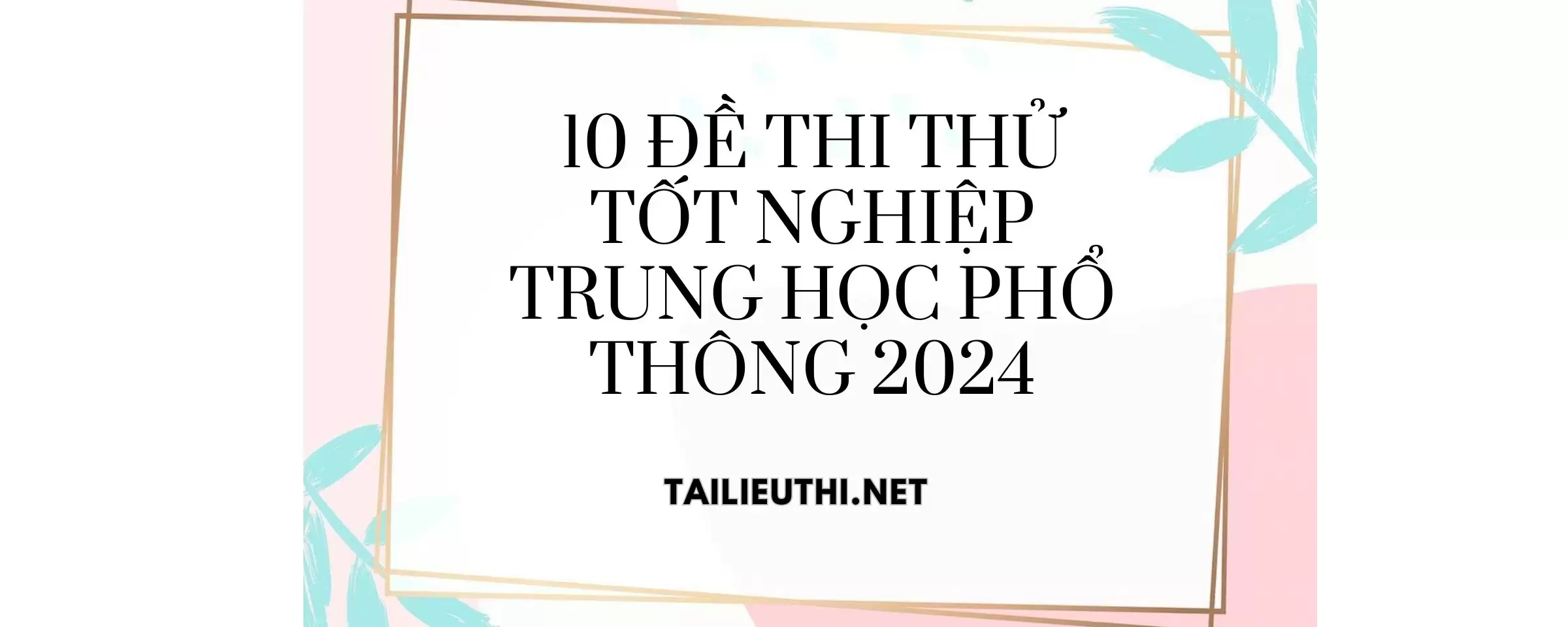 10 ĐỀ THI THỬ  TOÁN TỐT NGHIỆP TRUNG HỌC PHỔ THÔNG 2024