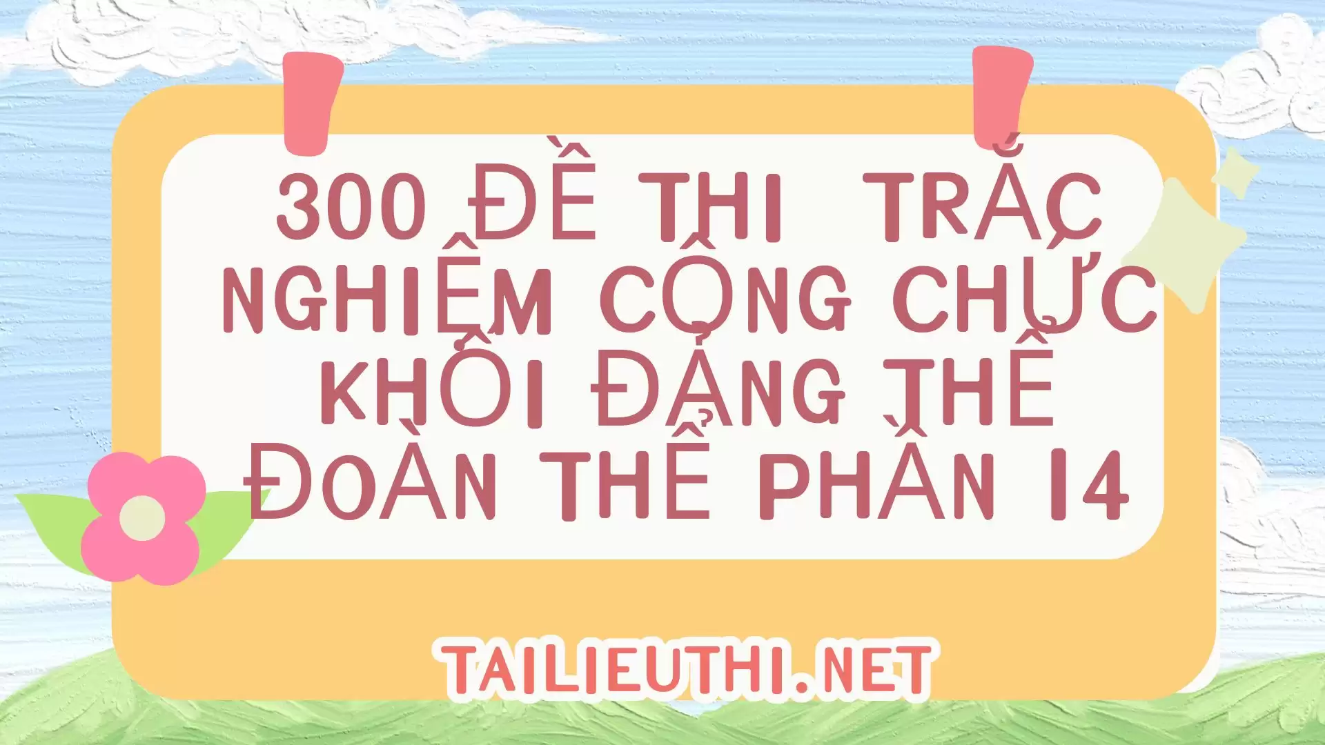 300 đề thi  trắc nghiệm công chức khối Đảng thể đoàn thể Phần 14