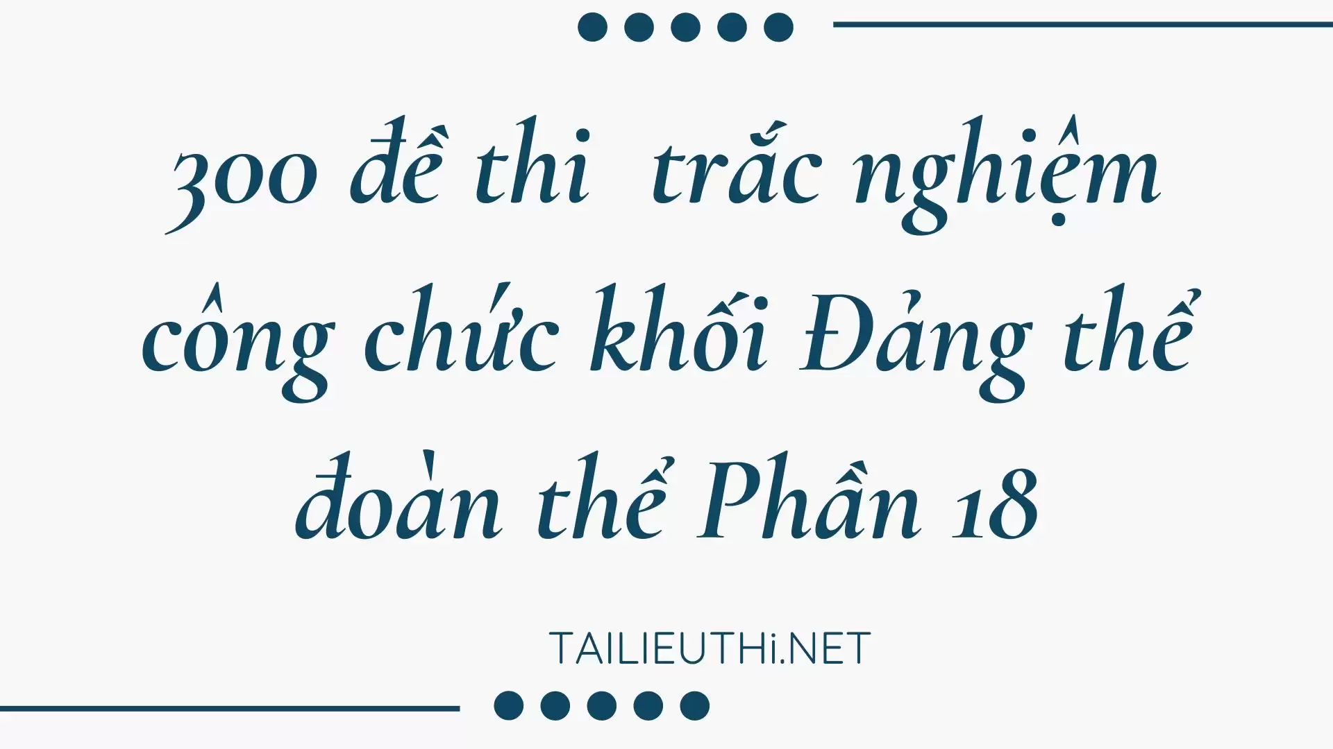 300 đề thi  trắc nghiệm công chức khối Đảng thể đoàn thể Phần 18