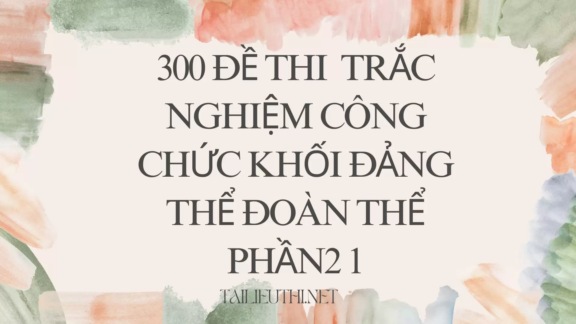 300 đề thi  trắc nghiệm công chức khối Đảng thể đoàn thể Phần 21