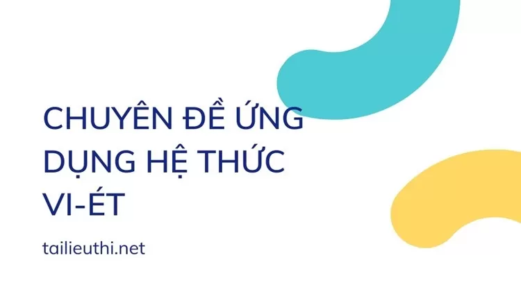 CHUYÊN ĐỀ ỨNG DỤNG HỆ THỨC VI-ÉT