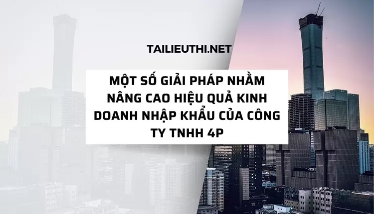 Nâng cao hiệu quả kinh doanh nhập khẩu của công ty TNHH 4P