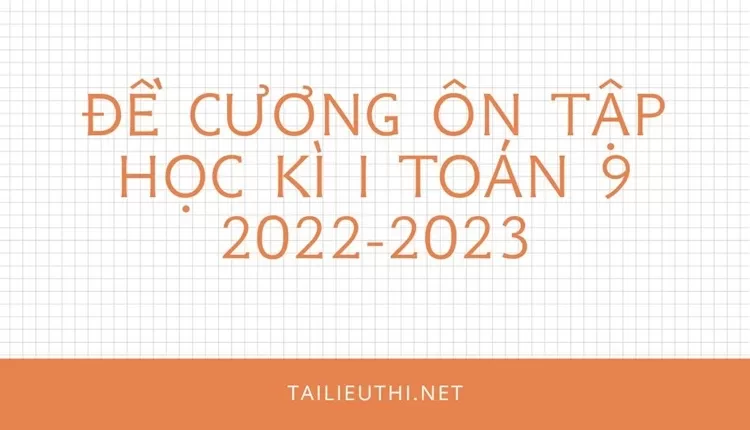 ĐỀ CƯƠNG ÔN TẬP HỌC KÌ I toán 9 2022-2023