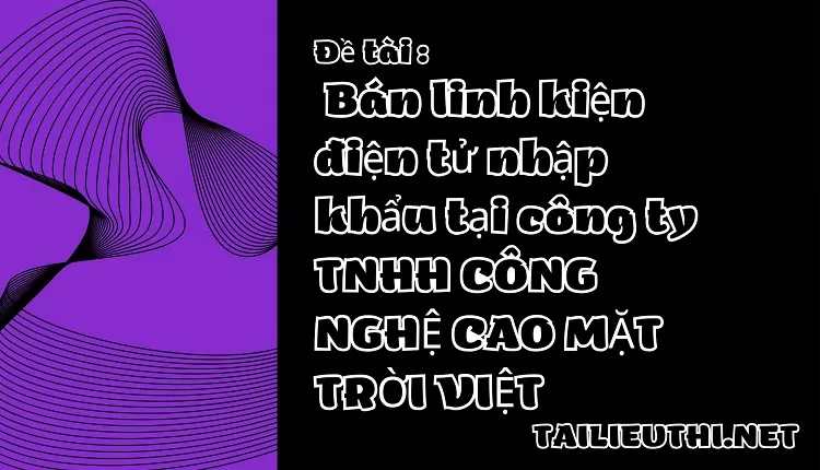 Bán linh kiện điện tử nhập khẩu tại công ty TNHH CÔNG NGHỆ