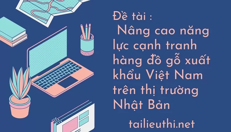 cạnh tranh hàng đồ gỗ xuất khẩu Việt Nam trên thị trường Nhật Bản