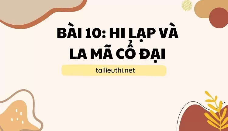 BÀI 10: HI LẠP VÀ LA MÃ CỔ ĐẠI (powerpoint)