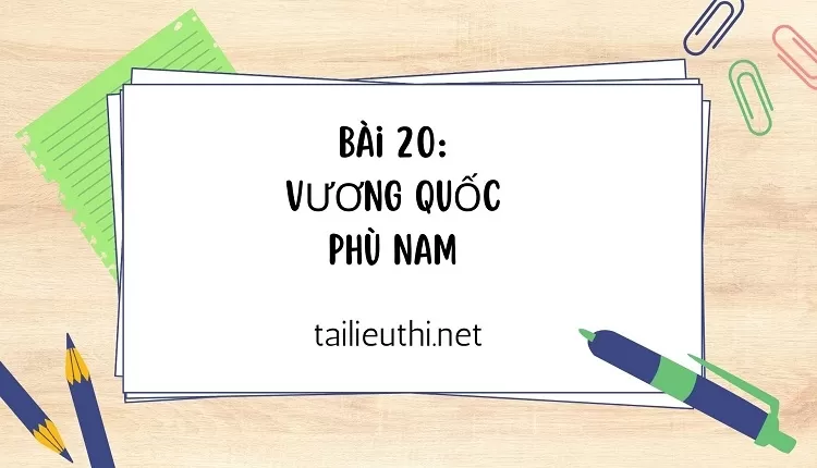 Bài 20: VƯƠNG QUỐC PHÙ NAM