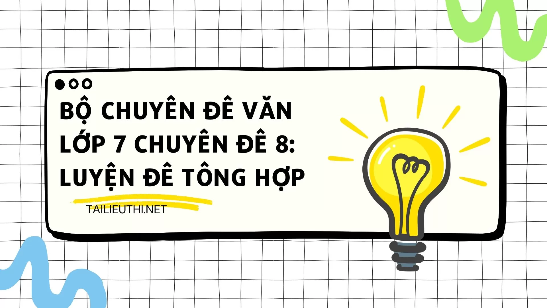 BỘ CHUYÊN ĐỀ VĂN LỚP 7 CHUYÊN ĐỀ 8: LUYỆN ĐỀ TỔNG HỢP