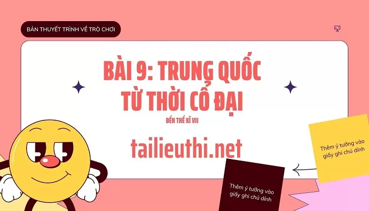 BÀI 9: TRUNG QUỐC TỪ THỜI CỔ ĐẠI ĐẾN THẾ KỈ VII