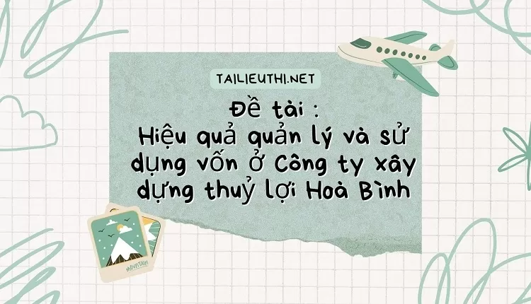 Hiệu quả quản lý và sử dụng vốn ở Công ty xây dựng thuỷ lợi Hoà Bình....