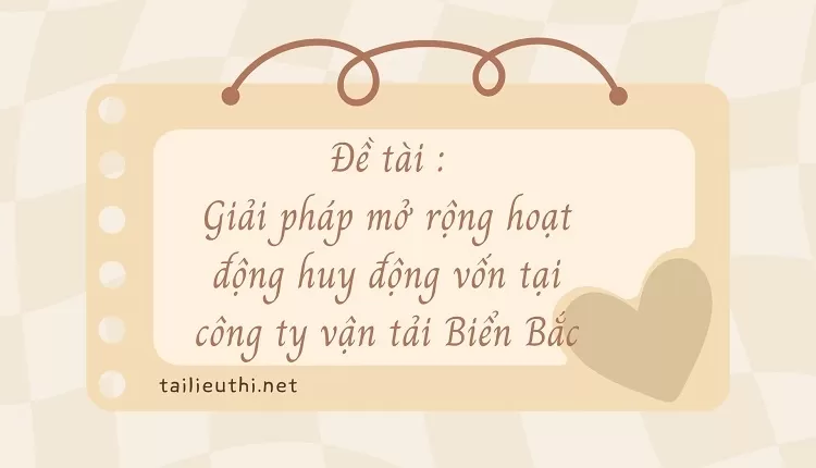 Giải pháp mở rộng hoạt động huy động vốn tại công ty vận tải Biển Bắc