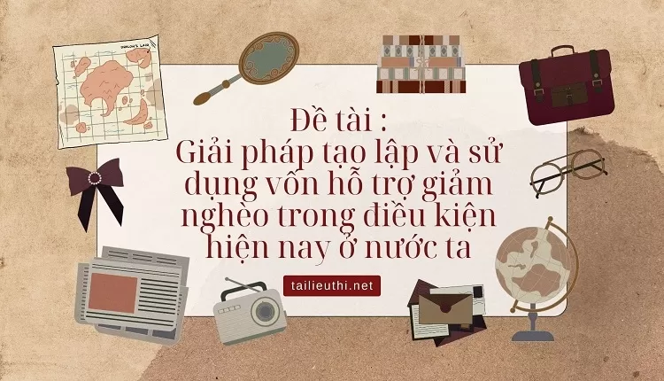 sử dụng vốn hỗ trợ giảm nghèo trong điều kiện hiện nay ở nước ta....