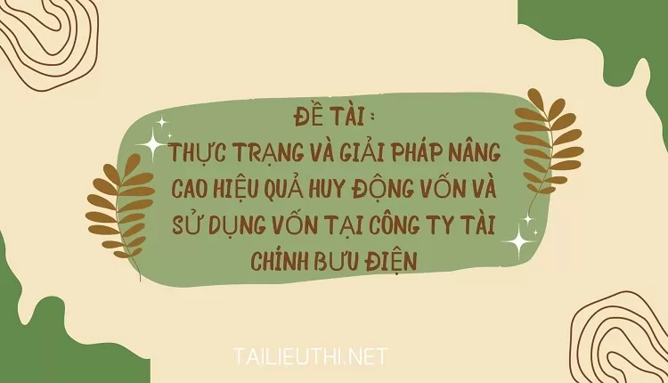 nâng cao hiệu quả huy động vốn và sử dụng vốn tại Công ty Tài chính Bưu Điện..