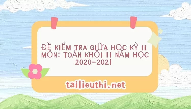 ĐỀ KIỂM TRA GIỮA HỌC KỲ II  MÔN: TOÁN KHỐI 11 NĂM HỌC 2020-2021