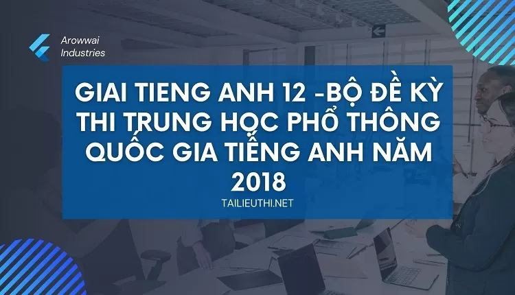 BỘ ĐỀ KỲ THI TRUNG HỌC PHỔ THÔNG QUỐC GIA TIẾNG ANH NĂM 2018