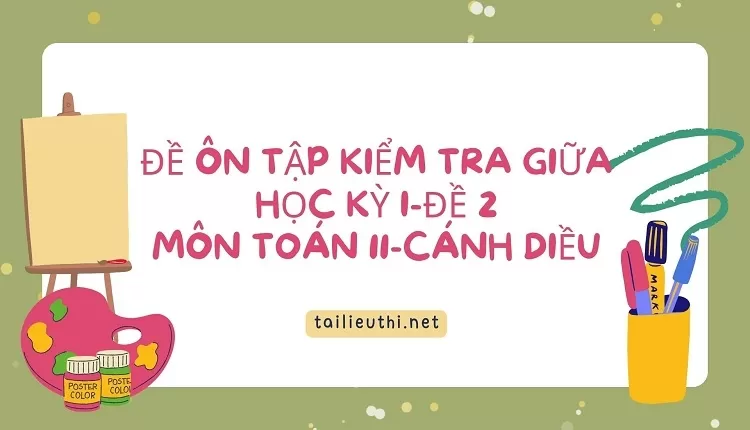 ĐỀ ÔN TẬP KIỂM TRA GIỮA HỌC KỲ I-ĐỀ 2 MÔN TOÁN 11-CÁNH DIỀU( chi tiết)