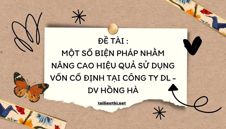 nâng cao hiệu quả sử dụng vốn cố định tại Công ty DL - DV Hồng Hà ...