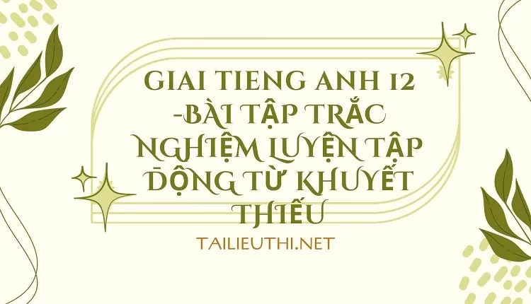 BÀI TẬP TRẮC NGHIỆM LUYỆN TẬP ĐỘNG TỪ KHUYẾT THIẾU