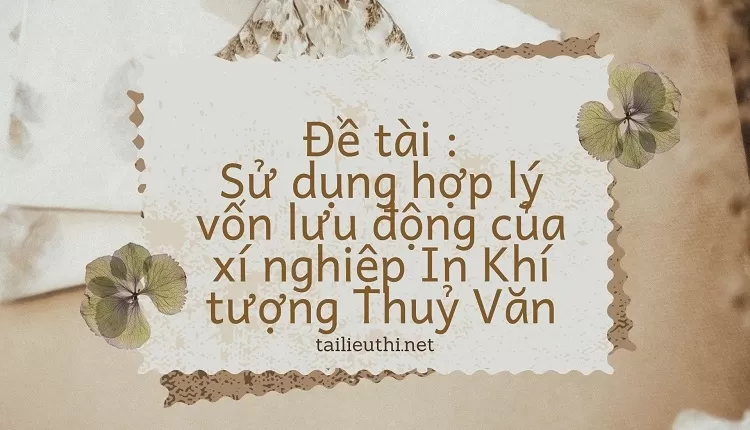 Sử dụng hợp lý vốn lưu động của xí nghiệp In Khí tượng Thuỷ Văn....