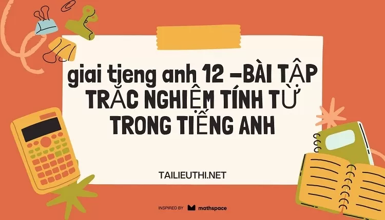 BÀI TẬP TRẮC NGHIỆM TÍNH TỪ TRONG TIẾNG ANH