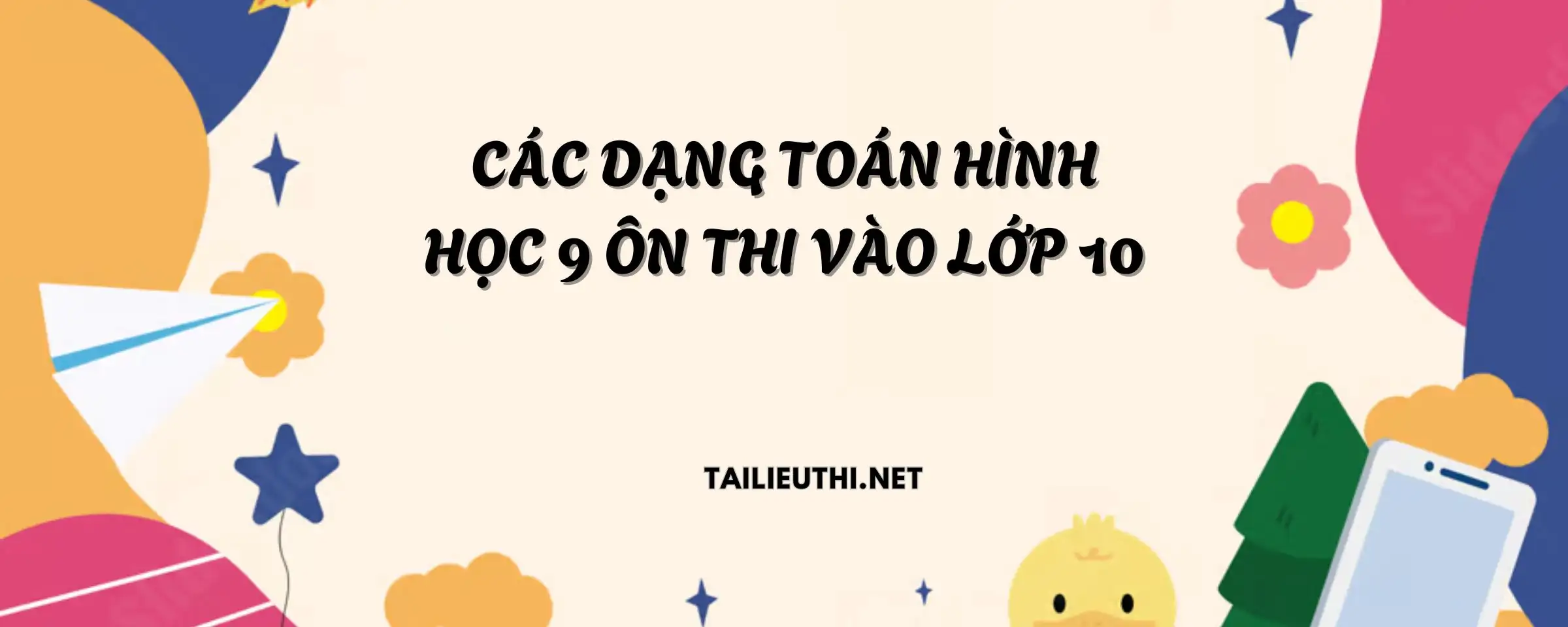 Các dạng toán hình học lớp 9 ôn thi vào lớp 10.