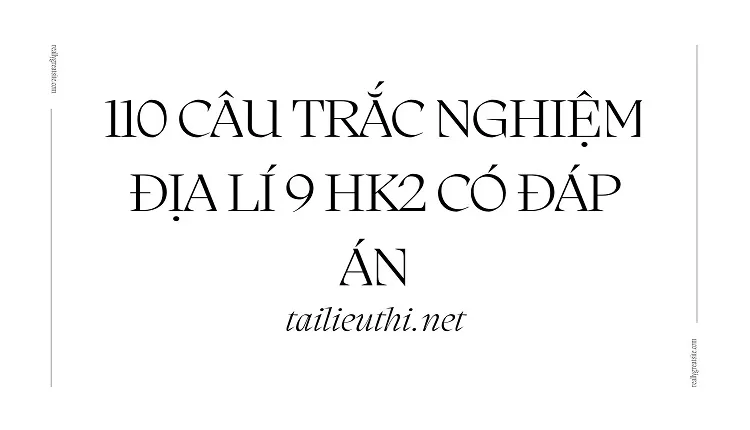 10 Câu Trắc nghiệm Địa lí 9 HK2 có đáp án