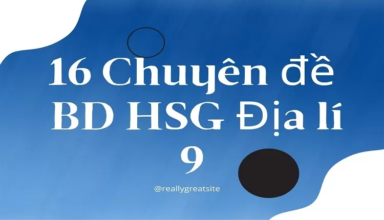 16 Chuyên đề BD HSG Địa lí 9