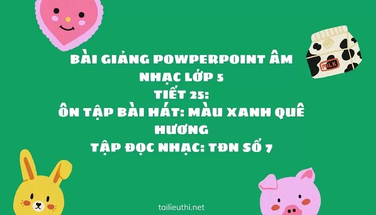 Ôn tập bài hát: Màu xanh quê hương,Tập đọc nhạc: TĐN số 7