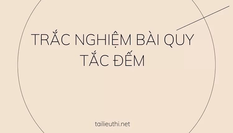 TRẮC NGHIỆM BÀI QUY TẮC ĐẾM (tai liệu ôn tập )