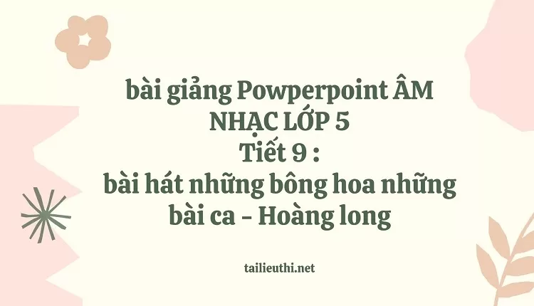 bài hát những bông hoa những bài ca - Hoàng long