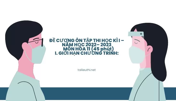 ĐỀ CƯƠNG ÔN TẬP THI  HỌC  KÌ I – NĂM HỌC 2022– 2023MÔN HÓA 11 (45 phút)