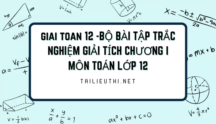 BỘ BÀI TẬP TRẮC NGHIỆM GIẢI TÍCH CHƯƠNG I MÔN TOÁN LỚP 12