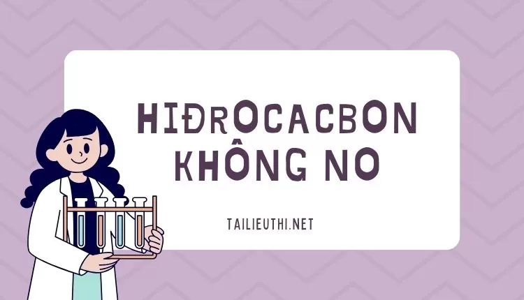 HIĐROCACBON KHÔNG NO (đa dạng các bài ôn tập )...