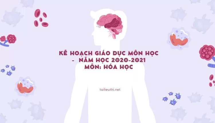 KẾ HOẠCH GIÁO DỤC MÔN HỌC -  NĂM HỌC 2020-2021 MÔN: HÓA HỌC