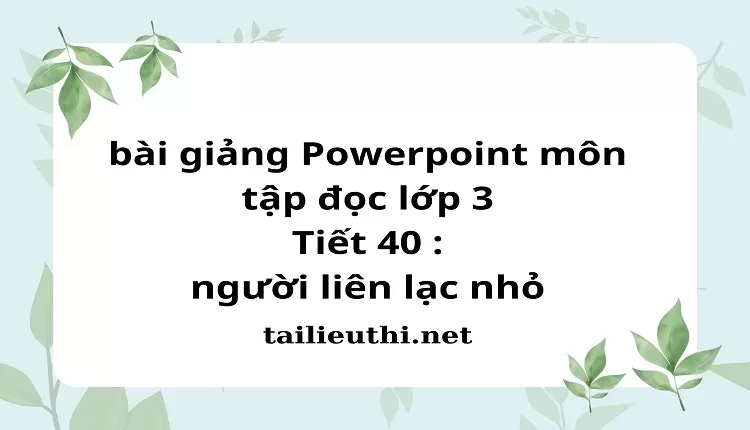 Tiết 40 : người liên lạc nhỏ