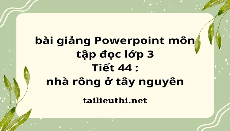 Tiết 44 : nhà rông ở tây nguyên