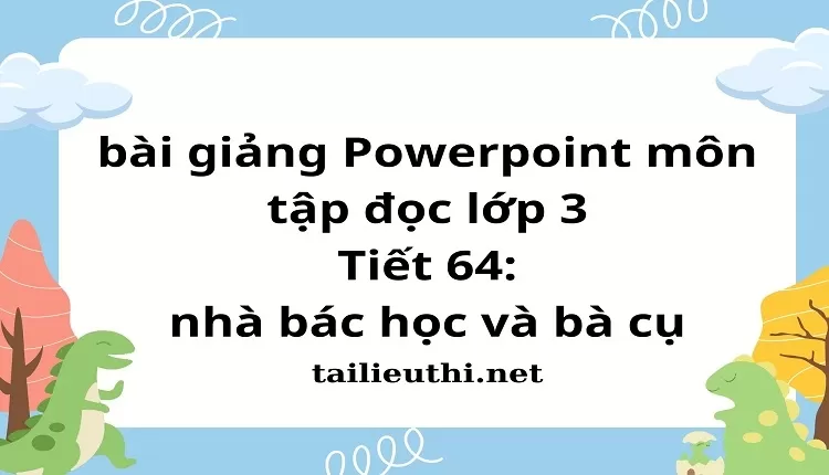 Tiết 64: nhà bác học và bà cụ