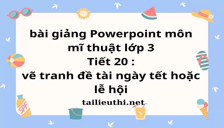 Tiết 20 : vẽ tranh đề tài ngày tết hoặc lễ hội