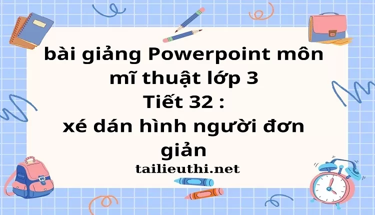 Tiết 32 : xé dán hình người đơn giản