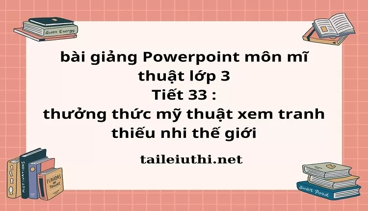 Tiết 33 : thưởng thức mỹ thuật xem tranh thiếu nhi thế giới