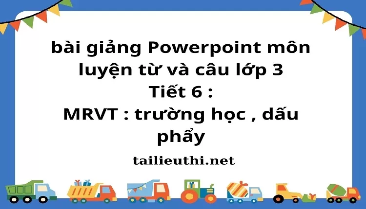 Tiết 6 : MRVT : trường học , dấu phẩy