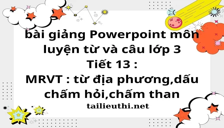 Tiết 13 : MRVT : từ địa phương,dấu chấm hỏi,chấm than