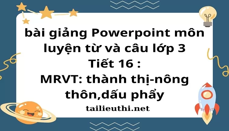 Tiết 16 : MRVT: thành thị-nông thôn,dấu phẩy