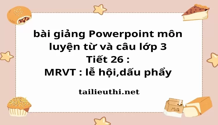 Tiết 26 : MRVT : lễ hội,dấu phẩy