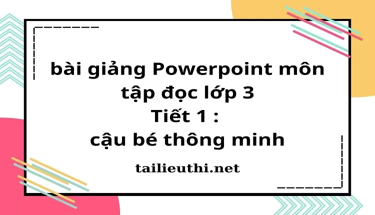 Tiết 1 : cậu bé thông minh