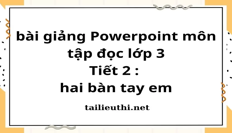 Tiết 2 : hai bàn tay em