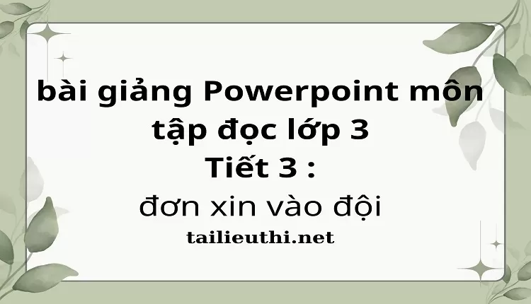 Tiết 3 : đơn xin vào đội