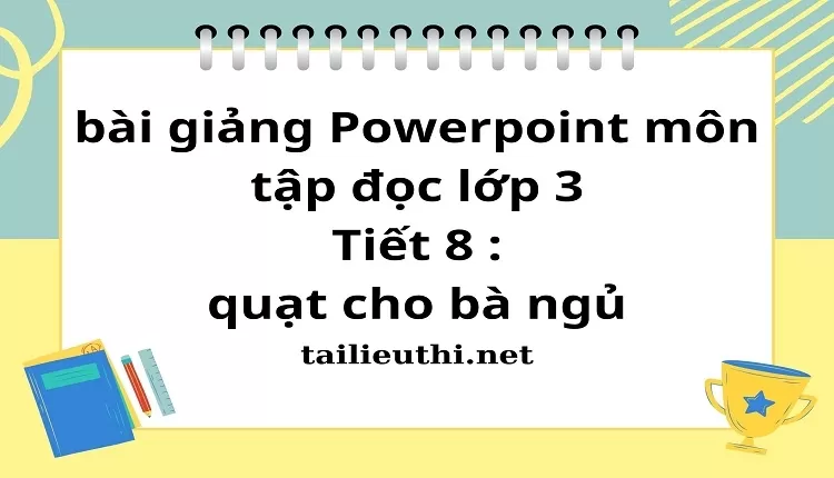 Tiết 8 : quạt cho bà ngủ