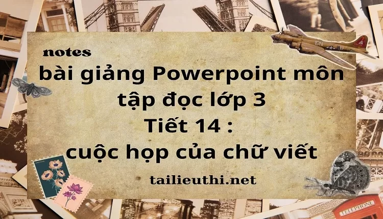 Tiết 14 : cuộc họp của chữ viết